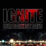 Ignite - Our Darkest Days